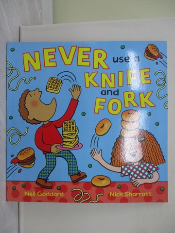 【書寶二手書T1／少年童書_Y1O】Never Use a Knife and Fork_Goddard, Neil/ Sharratt, Nick (ILT)