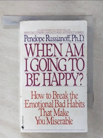 【書寶二手書T6／心理_SVV】When Am I Going to Be Happy?: How to Break the Emotional Bad Habits That Make You Miserable_Russianoff, Penelope