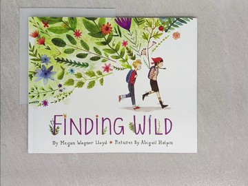 【書寶二手書T1／少年童書_YVI】Finding Wild_Lloyd, Megan Wagner/ Halpin, Abigail (ILT)