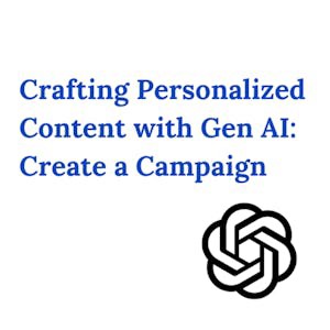 Crafting Personalized Content with Gen AI: Create a Campaign
