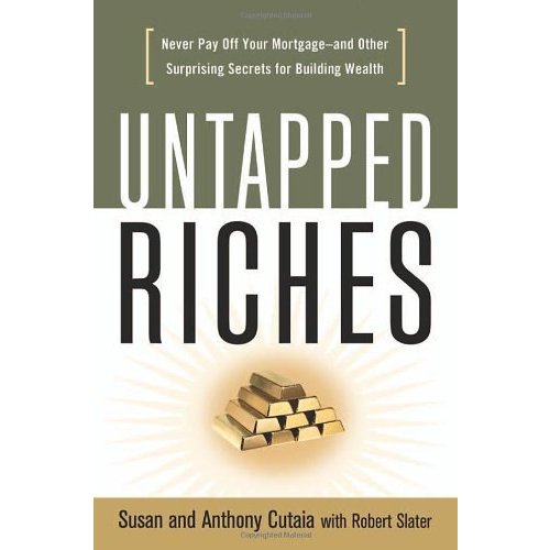 Untapped Riches: Never Pay Off Your Mortgage--and Other Surprising Secrets for Building Wealth