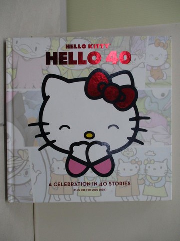 【書寶二手書T1／藝術_R3B】Hello Kitty, Hello 40: A Celebration in 40 Stories (Plus One for Good Luck)_Holm, Jennifer L. (FRW)/ Holm, Matthew (FRW)/ Todd, Traci N. (EDT)/ Kawasaki, El