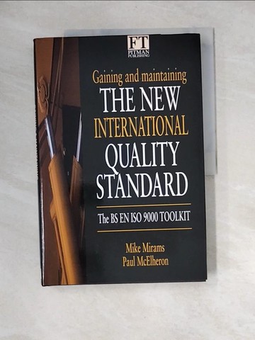 【書寶二手書T6／財經企管_QJE】Gaining and maintaining the new quality standard: the BS EN ISO 9000 tool kit_mike Mirams and Paul McElherso.
