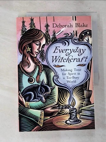 【書寶二手書T3／宗教_UPE】Everyday Witchcraft: Making Time for Spirit in a Too-Busy World_Blake, Deborah