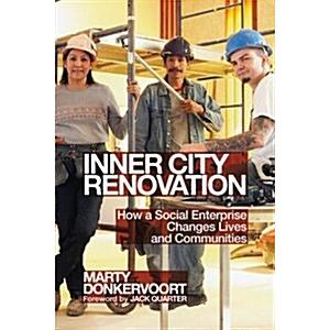 Inner City Renovation: How a Social Enterprise Changes Lives and Communities (Paperback  New)