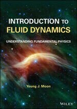 INTRODUCTION TO FLUID DYNAMICS: UNDERSTANDING FUNDAMENTAL PHYSICS 1/e MOON 2022 John Wiley