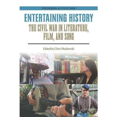 Entertaining History: The Civil War in Literature, Film, and Song