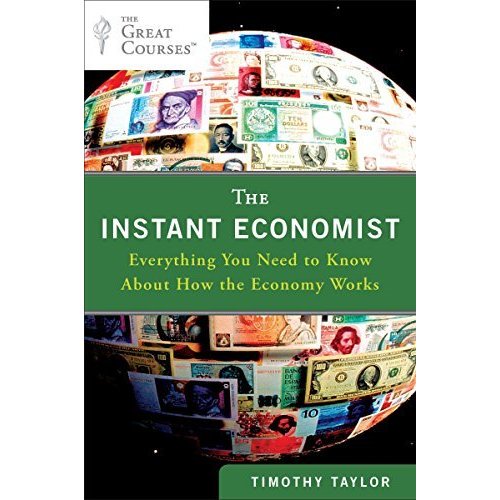 The Instant Economist Everything You Need to Know About How the Econo