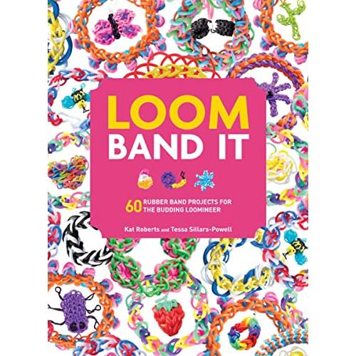 Loom Band It: 60 Rubberband Projects for the Budding Loomineer