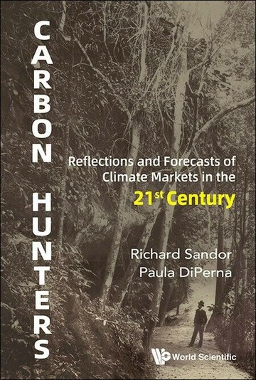 Carbon Hunters: Reflections and Forecasts of Carbon Markets in the 21st Century (1版) Sandor, Richard L.,DiPerna, Paula 2025 World Scientific (WS)