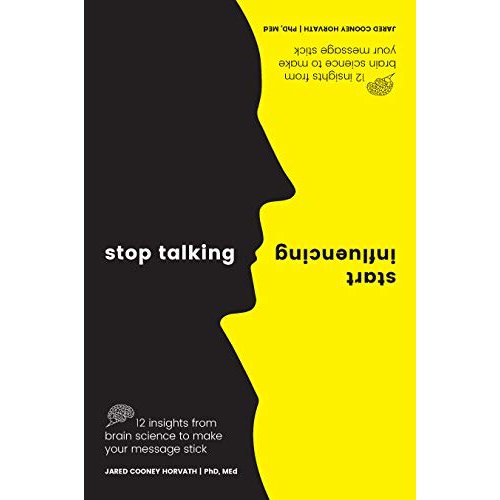 Stop Talking  Start Influencing: 12 Insights From Brain Science to Make Your Message Stick