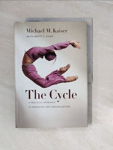 【書寶二手書T7／原文書_ZRR】The Cycle: A Practical Approach to Managing Arts Organizations_Kaiser, Michael M./ Egan, Brett E.