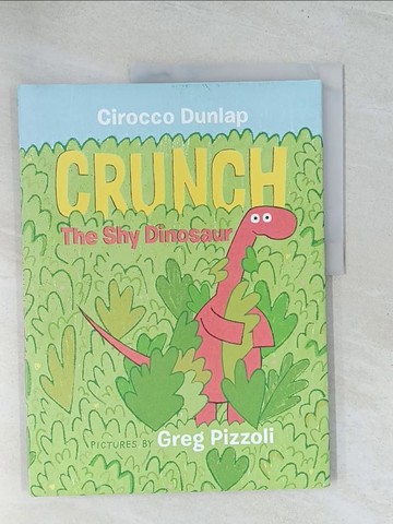 【書寶二手書T1／少年童書_Y29】Crunch, the Shy Dinosaur_Dunlap, Cirocco/ Pizzoli, Greg (ILT)