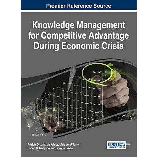 Knowledge Management for Competitive Advantage During Economic Crisis (Advances in Business Strategy and Competitive Advantage)