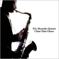 艾瑞克．亞歷山大四重奏：歡樂滿人間 Eric Alexander Quartet: Chim Chim Cheree (CD) 【Venus】