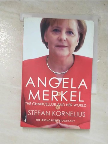 【書寶二手書T3／傳記_RKR】Angela Merkel ─ The Chancellor and Her World_Stefan Kornelius