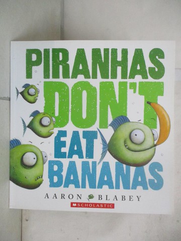 【書寶二手書T3／少年童書_UKG】Piranhas Don't Eat Bananas_Aaron Blabey