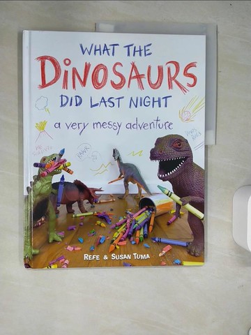 【書寶二手書T3／少年童書_R6A】What the Dinosaurs Did Last Night: A Very Messy Adventure_Tuma, Refe/ Tuma, Susan