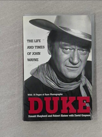 【書寶二手書T1／傳記_S79】Duke: The Life and Times of John Wayne_Shepherd, Donald/ Slatzer, Robert/ Grayson, Dave