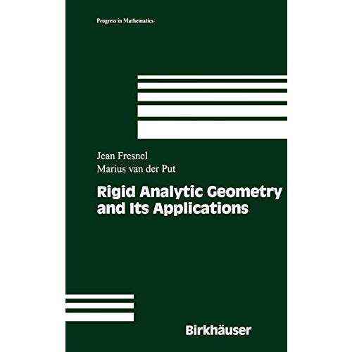 Rigid Analytic Geometry and Its Applications (Progress in Mathematics, 218)