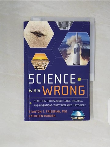 【書寶二手書T8／科學_ZK2】Science Was Wrong: Startling Truths About Cures, Theories, and Inventions “They” Declared Impossible_Friedman, Stanton T./ Marden, Kathleen