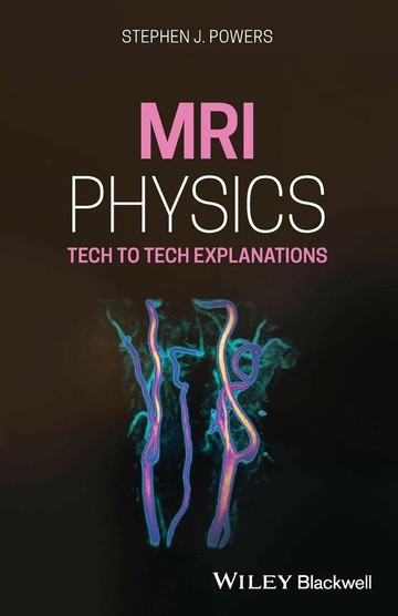 MRI PHYSICS - TECH TO TECH EXPLANATIONS 1/e POWERS 2021 John Wiley