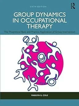 Group Dynamics in Occupational Therapy: The Theoretical Basis and Practice Application of Group Intervention (6版) Marilyn B. Cole 2025 Routledge