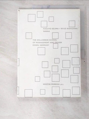【書寶二手書T6／設計_DWP】The Zollverein School of Management and Design, Essen, Germany: Kazuyo Sejima + Ryue Nishizawa Sanna_日文_Feireiss, Kristin (EDT)