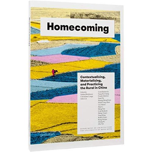 Homecoming: Contextualizing  Materializing and Practicing the Rural in China