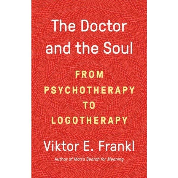 The Doctor and the Soul: From Psychotherapy to Logotherapy (Paperback)