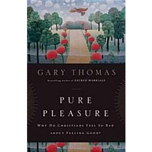 Pure Pleasure: Why Do Christians Feel So Bad about Feeling Good? (Paperback)