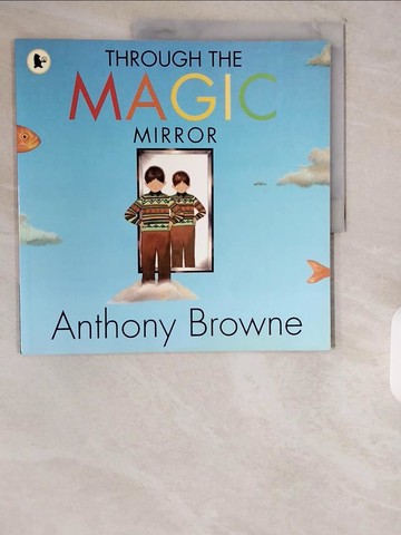 【書寶二手書T9／少年童書_ZIY】Through the Magic Mirror_Anthony Browne