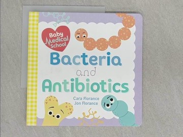 【書寶二手書T1／兒童文學_ABK】Baby Medical School: Bacteria and Antibiotics (Baby University)_Florance, Cara,Florance, Jon