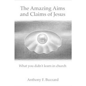 The Amazing Aims And Claims of Jesus (Paperback)