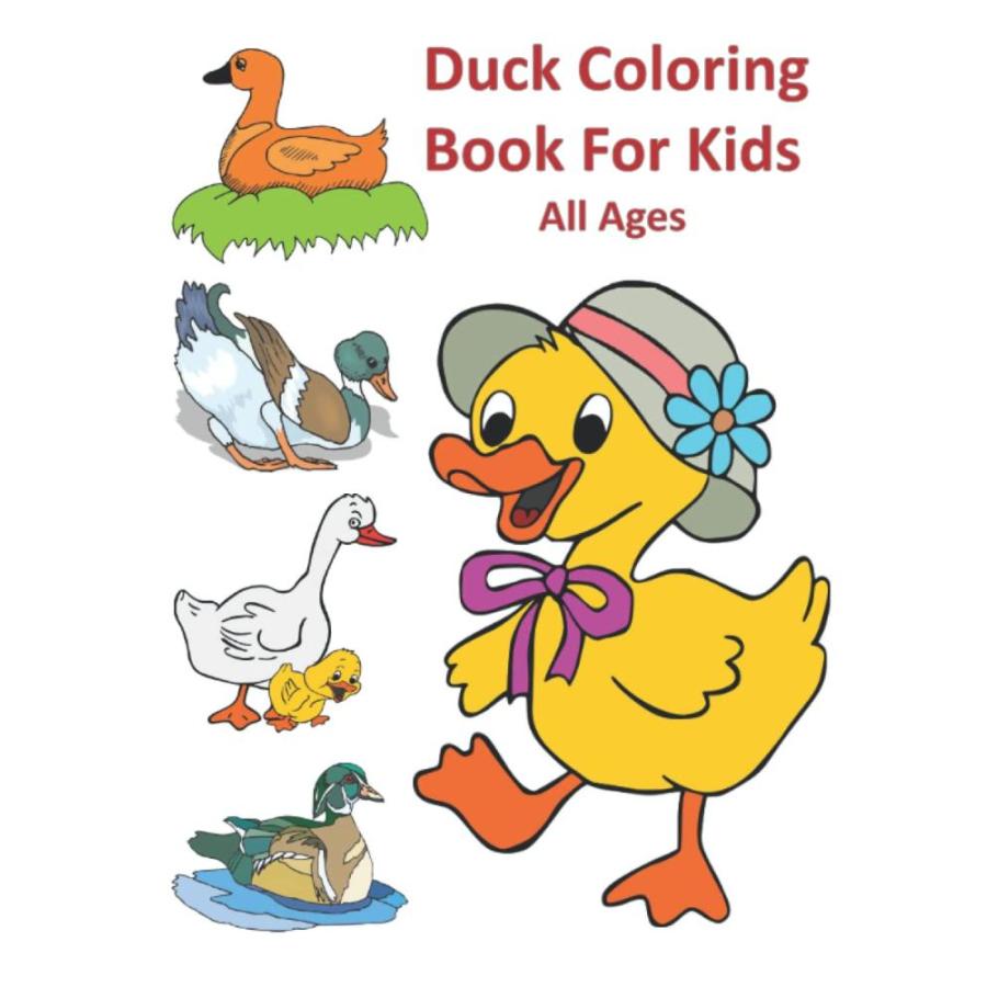 Duck Coloring Book for Kids All Ages: An Interesting Collection of Duck Des