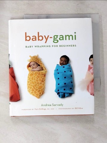 【書寶二手書T5／原文小說_PGP】Baby-gami: Baby Wrapping For Beginners_Sarvady, Andrea/ Drillings, Fern (FRW)/ Milne, Bill (PHT)/ Stislow, John (ILT)