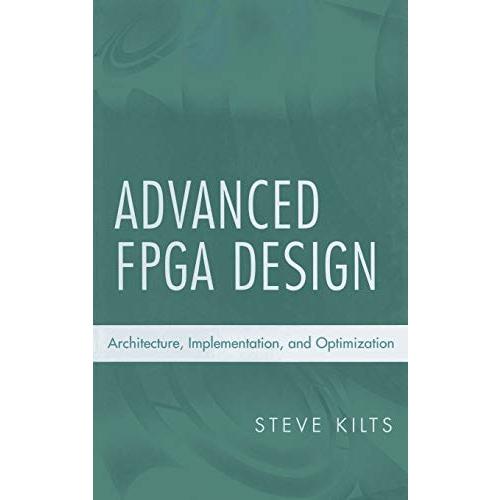 Advanced FPGA Design: Architecture, Implementation, and Optimization (IEEE Press)