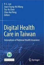 Digital Health Care in Taiwan: Innovations of National Health Insurance (臺灣全民健保英文專書)  Po-Chang Lee  Springer