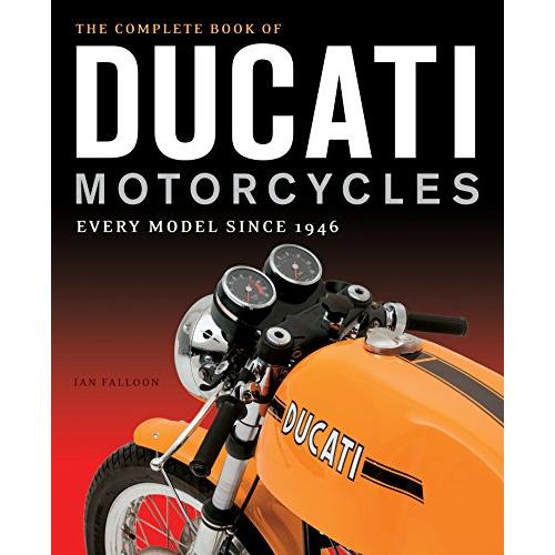 The Complete Book of Ducati Motorcycles: Every Model Since 1946