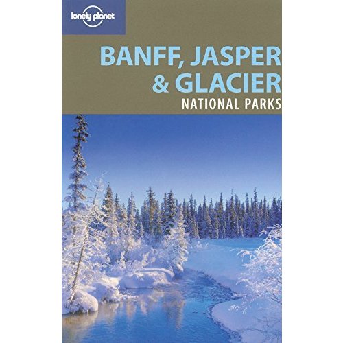 Lonely Planet Banff  Jasper  Glacier National Parks