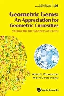 Geometric Gems: An Appreciation for Geometric Curiosities - Volume III: The Wonders of Circles (1版) Posamentier, Alfred S.,Geretschlager, Robert 2025 World Scientific (WS)