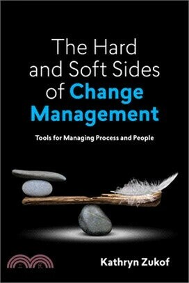The Hard and Soft Sides of Change Management: Tools for Managing Process and People 1/e Kathryn Zukof 2021 ATD