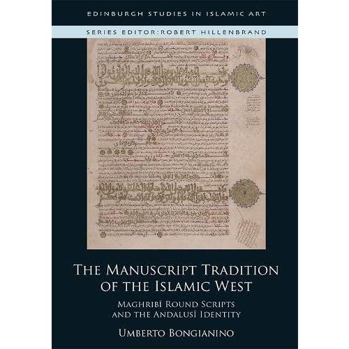 The Manuscript Tradition of the Islamic West: Maghribi Round Scripts and th