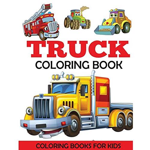 Truck Coloring Book: Kids Coloring Book with Monster Trucks, Fire Trucks, D