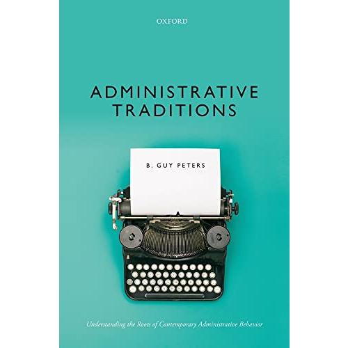 Administrative Traditions: Understanding the Roots of Contemporary Administrative Behavior