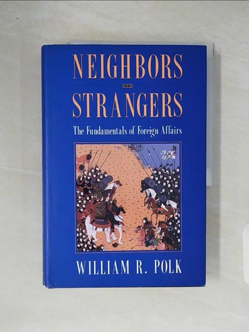 【書寶二手書T7／政治_ZOX】Neighbors and Strangers: The Fundamentals of Foreign Affairs_Polk, William Roe