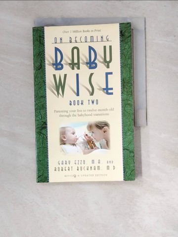 【書寶二手書T5／保健_RVM】On Becoming Babywise, Book Two: Parenting Your Five to Twelve-Month-Old Through the Babyhood Transitions_Ezzo, Gary/ Bucknam, Robert