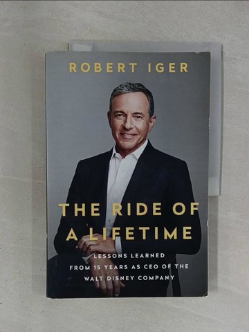 【書寶二手書T1／心理_ZDV】The Ride of a Lifetime : Lessons Learned from 15 Years as CEO of the Walt Disney Company_Robert Iger,Joel Lovell