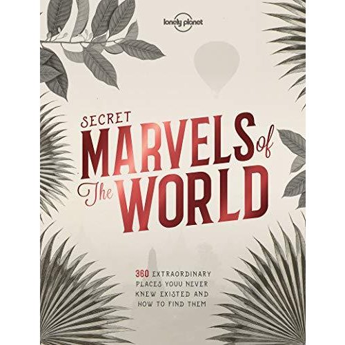 Secret Marvels of the World: 360 extraordinary places you never knew existed and where to find them (Lonely Planet Travel Guide)