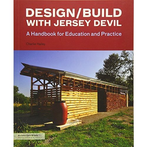 Design Build with Jersey Devil: A Handbook for Education and Practice (Architecture Briefs)